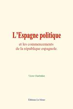 L'Espagne politique et les commencements de la république espagnole