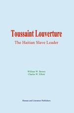 Toussaint Louverture: the Haitian Slave Leader