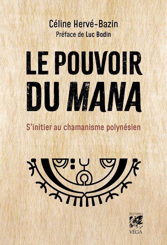 Le pouvoir du Mana - S'initier au chamanisme polynésien