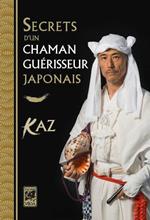 Secrets d'un chaman guérisseur japonais