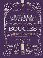 Mes rituels magiques avec des bougies - Sortilèges pour transformer votre vie