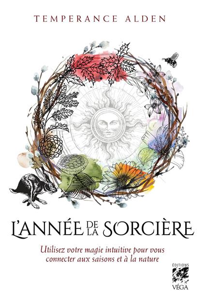 L'Année de la Sorcière - Utilisez votre magie intuitive pour vous connecter aux saisons et à la nature