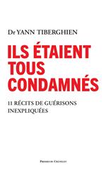 Ils étaient tous condamnés - 11 récits de guérisons inexpliquées