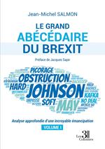 Le grand abécédaire du Brexit - Analyse approfondie d'une incroyable émancipation - Volume I