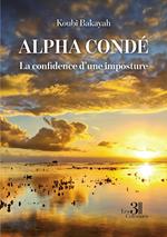 Alpha Condé - La confidence d'une imposture