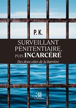 Surveillant pénitentiaire, puis incarcéré - Des deux côtés de la barrière