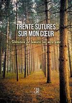 Trente sutures sur mon coeur - Vibration de lumière sur mon âme