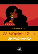 Ce monde-là II : Umpachanka