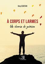 À corps et larmes - Un chemin de guérison