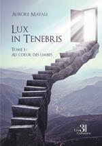 Lux in Tenebris - Tome 1 : Au coeur des limbes
