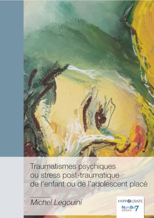 Traumatismes psychiques ou stress post-traumatique de l'enfant ou de l'adolescent placé