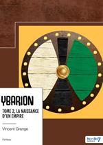 Ybarion - Tome 2 - La naissance d'un empire