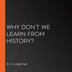 Why Don't We Learn from History?