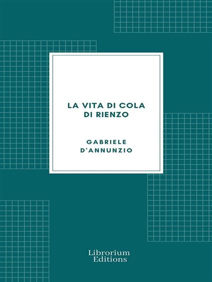 La vita di Cola di Rienzo - Gabriele D'Annunzio - ebook