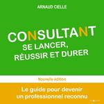 Consultant : se lancer, réussir et durer