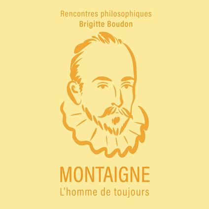 Montaigne. L'homme de toujours