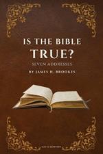 Is the Bible True?: Seven Addresses