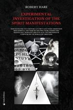 Experimental Investigation of the Spirit Manifestations: Demonstrating the existence of spirits and their communion with mortals. Doctrine of the spirit world respecting heaven, hell, morality, and God. Also, the influence of Scripture on the morals of Christians.