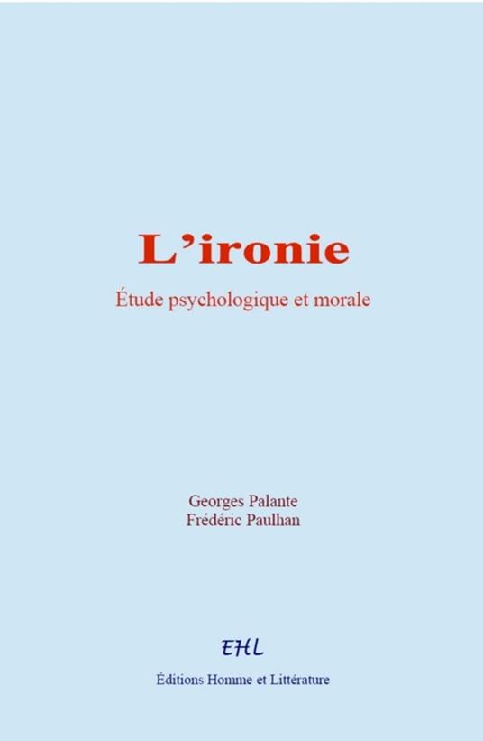 L'ironie : étude psychologique et morale