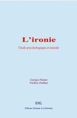L'ironie : étude psychologique et morale