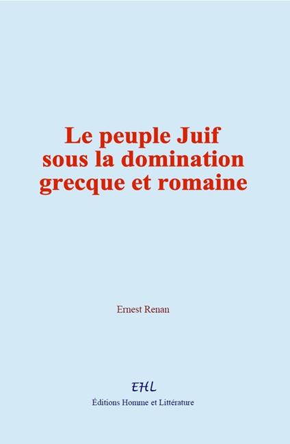 Le peuple Juif sous la domination grecque et romaine