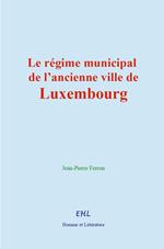 Le régime municipal de l'ancienne ville de Luxembourg