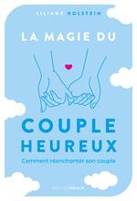 La magie du couple heureux - Comment réenchanter son couple