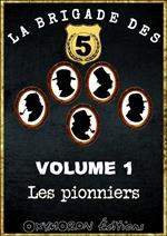 La Brigade des 5 - Les Pionniers