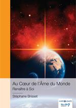 Au Coeur de l'Âme du Monde - Renaître à Soi