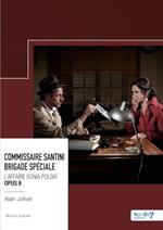 Commissaire Santini - Brigade spéciale - L'affaire Sonia Polski - Opus 6