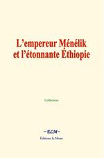 L'empereur Ménélik et l'étonnante Éthiopie