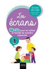 Les écrans - 10 clés pour les utiliser en famille de manière raisonnée