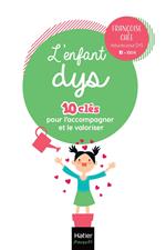 L'enfant dys - 10 clés pour l'accompagner et le valoriser