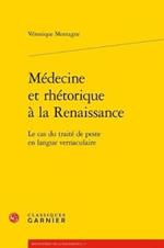 Medecine Et Rhetorique a la Renaissance: Le Cas Du Traite de Peste En Langue Vernaculaire