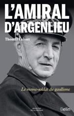 L’Amiral d'Argenlieu. Le moine soldat du gaullisme