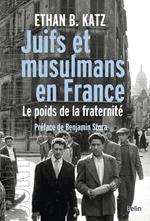 Juifs et musulmans en France. Le poids de la fraternité