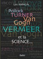 Pollock, Turner, Van Gogh, Vermeer... et la science