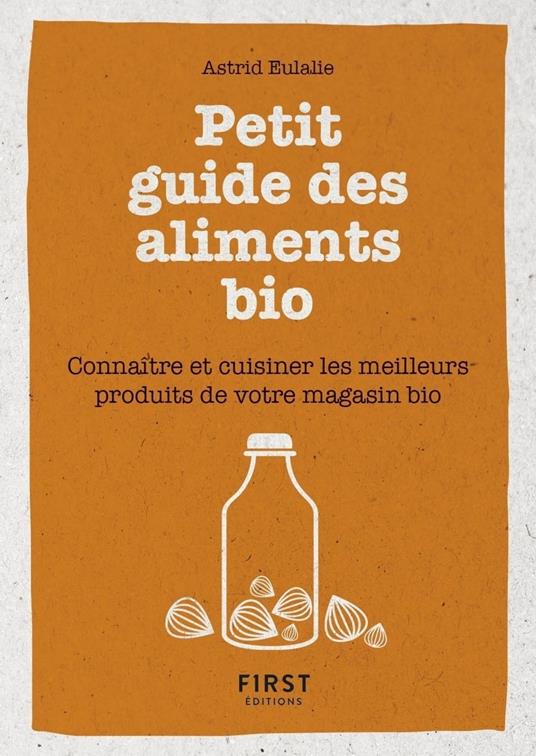 Petit livre de - Petit guide des aliments bio - Connaître et cuisiner les meilleurs produits de votr