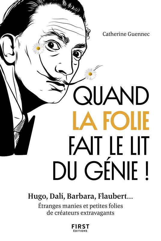 Quand la folie fait le lit du génie! Hugo, Dali, Barbara, Flaubert... Etranges manies et petites folies de créateurs extravagants