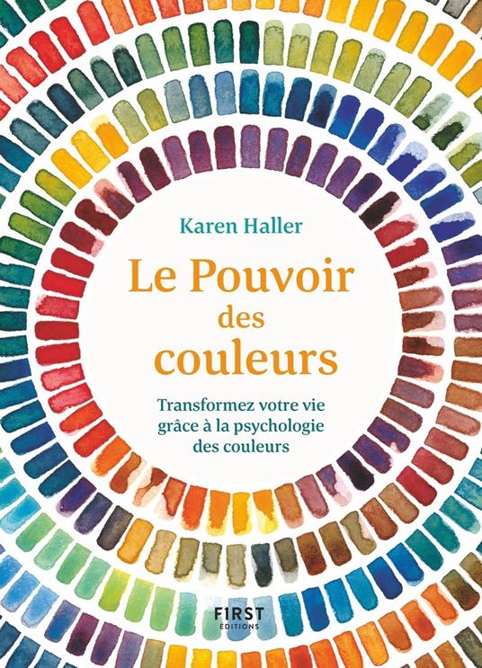 Le Pouvoir des couleurs - Transformez votre vie grâce à la psychologie des couleurs