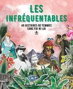 Les Infréquentables - 40 histoires de femmes sans foi ni loi