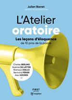 L'Atelier oratoire - Les leçons d'éloquence de 10 pros de la parole - Les leçons d'éloquence de 10 pros de la parole