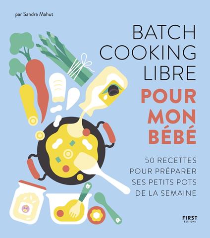 Batch cooking libre pour mon bébé - 50 recettes pour composer soi-même sa semaine à l'avance.