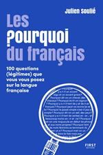Les Pourquoi du français - 100 questions (légitimes que vous vous posez sur la langue française)
