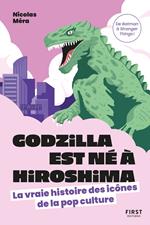 Godzilla est né à Hiroshima - La vraie histoire des icônes de la pop culture