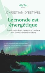 Le monde est énergétique - Prendre soin de soi, des êtres et des lieux dans une nouvelle ère vibratoire