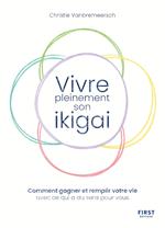 Vivre pleinement son ikigaï - Comment gagner et remplir votre vie avec ce qui a du sens pour vous