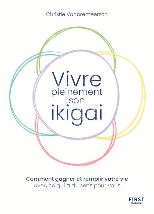 Vivre pleinement son ikigaï - Comment gagner et remplir votre vie avec ce qui a du sens pour vous