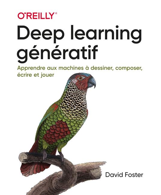 Deep learning génératif - Apprendre aux machines à dessiner, composer, écrire et jouer