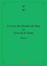 Le Livre du Mystère de Dieu ou Livre de la Vérité - Tome 4